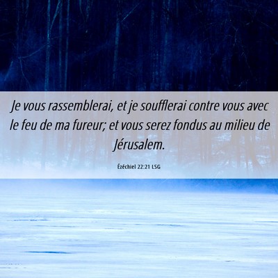 Picture 06 - Ézéchiel 22:21 LSG - Je vous rassemblerai, et je soufflerai contre - Bible Verse Picture