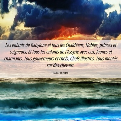 Picture 06 - Ézéchiel 23:23 LSG - Les enfants de Babylone et tous les Chaldéens, - Bible Verse Picture