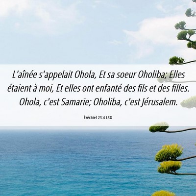 Picture 06 - Ézéchiel 23:4 LSG - L'aînée s'appelait Ohola, Et sa soeur Oholiba; - Bible Verse Picture