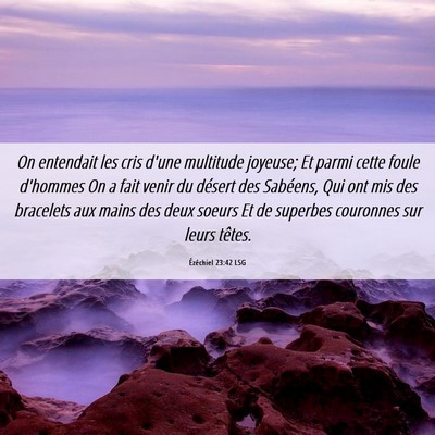 Picture 06 - Ézéchiel 23:42 LSG - On entendait les cris d'une multitude joyeuse; Et - Bible Verse Picture