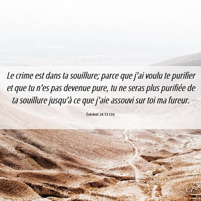Picture 06 - Ézéchiel 24:13 LSG - Le crime est dans ta souillure; parce que j'ai - Bible Verse Picture