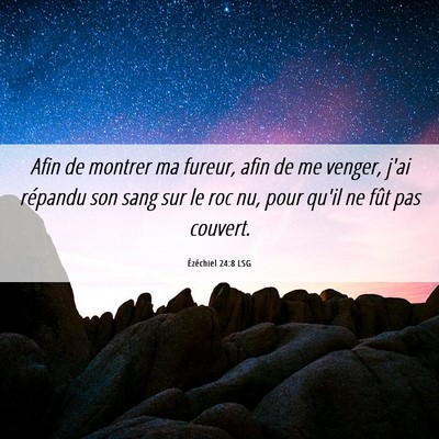 Picture 06 - Ézéchiel 24:8 LSG - Afin de montrer ma fureur, afin de me venger, - Bible Verse Picture