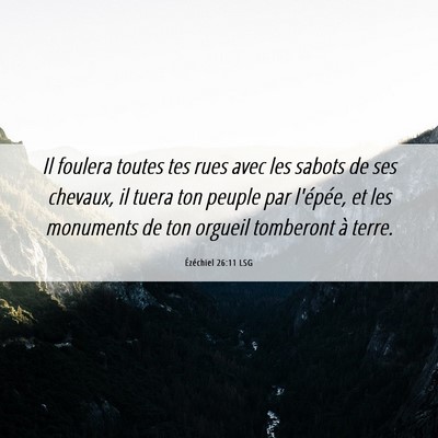 Picture 06 - Ézéchiel 26:11 LSG - Il foulera toutes tes rues avec les sabots de ses - Bible Verse Picture