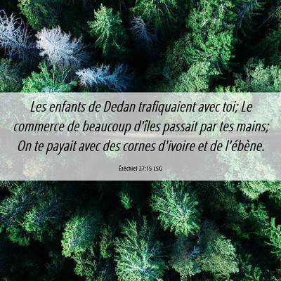 Picture 06 - Ézéchiel 27:15 LSG - Les enfants de Dedan trafiquaient avec toi; Le - Bible Verse Picture