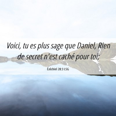 Picture 06 - Ézéchiel 28:3 LSG - Voici, tu es plus sage que Daniel, Rien de secret - Bible Verse Picture