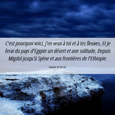 Picture 06 - Ézéchiel 29:10 LSG - C'est pourquoi voici, j'en veux à toi et à tes - Bible Verse Picture
