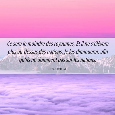 Picture 06 - Ézéchiel 29:15 LSG - Ce sera le moindre des royaumes, Et il ne - Bible Verse Picture