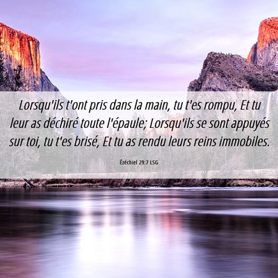 Picture 06 - Ézéchiel 29:7 LSG - Lorsqu'ils t'ont pris dans la main, tu t'es - Bible Verse Picture