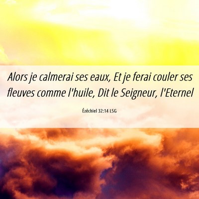 Picture 06 - Ézéchiel 32:14 LSG - Alors je calmerai ses eaux, Et je ferai couler - Bible Verse Picture