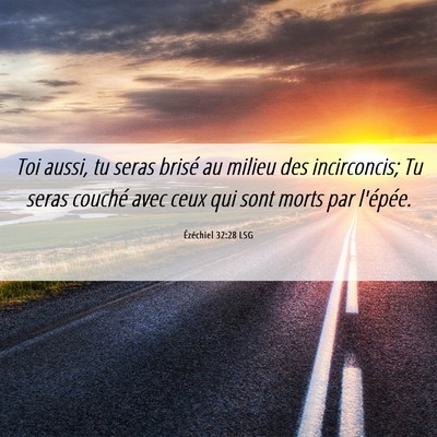 Picture 06 - Ézéchiel 32:28 LSG - Toi aussi, tu seras brisé au milieu des - Bible Verse Picture