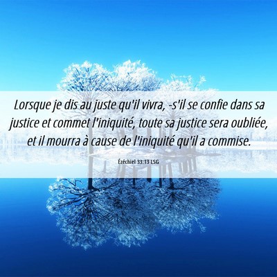 Picture 06 - Ézéchiel 33:13 LSG - Lorsque je dis au juste qu'il vivra, -s'il se - Bible Verse Picture