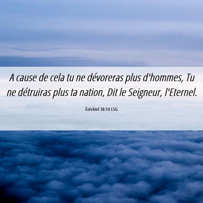Picture 06 - Ézéchiel 36:14 LSG - A cause de cela tu ne dévoreras plus d'hommes, - Bible Verse Picture