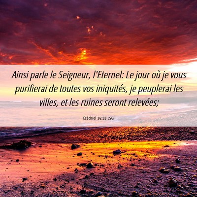 Picture 06 - Ézéchiel 36:33 LSG - Ainsi parle le Seigneur, l'Eternel: Le jour où - Bible Verse Picture