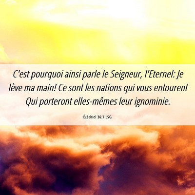 Picture 06 - Ézéchiel 36:7 LSG - C'est pourquoi ainsi parle le Seigneur, - Bible Verse Picture