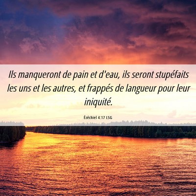 Picture 06 - Ézéchiel 4:17 LSG - Ils manqueront de pain et d'eau, ils seront - Bible Verse Picture