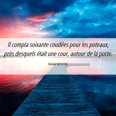 Picture 06 - Ézéchiel 40:14 LSG - Il compta soixante coudées pour les poteaux, - Bible Verse Picture