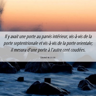 Picture 06 - Ézéchiel 40:23 LSG - Il y avait une porte au parvis intérieur, - Bible Verse Picture