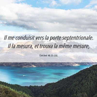 Picture 06 - Ézéchiel 40:35 LSG - Il me conduisit vers la porte septentrionale. Il - Bible Verse Picture