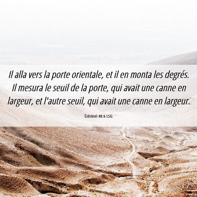 Picture 06 - Ézéchiel 40:6 LSG - Il alla vers la porte orientale, et il en monta - Bible Verse Picture