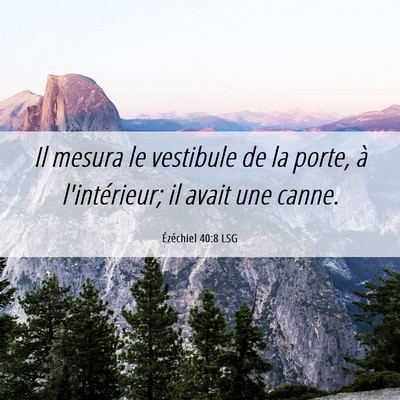Picture 06 - Ézéchiel 40:8 LSG - Il mesura le vestibule de la porte, à - Bible Verse Picture