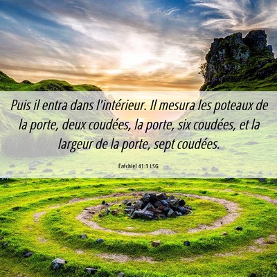 Picture 06 - Ézéchiel 41:3 LSG - Puis il entra dans l'intérieur. Il mesura les - Bible Verse Picture