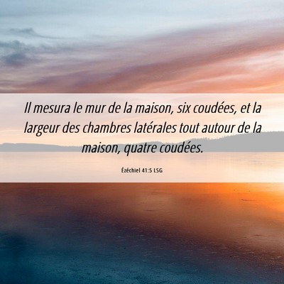 Picture 06 - Ézéchiel 41:5 LSG - Il mesura le mur de la maison, six coudées, et - Bible Verse Picture