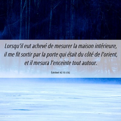 Picture 06 - Ézéchiel 42:15 LSG - Lorsqu'il eut achevé de mesurer la maison - Bible Verse Picture