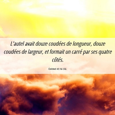 Picture 06 - Ézéchiel 43:16 LSG - L'autel avait douze coudées de longueur, douze - Bible Verse Picture