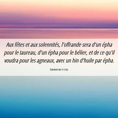 Picture 06 - Ézéchiel 46:11 LSG - Aux fêtes et aux solennités, l'offrande sera - Bible Verse Picture