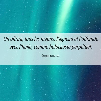 Picture 06 - Ézéchiel 46:15 LSG - On offrira, tous les matins, l'agneau et - Bible Verse Picture