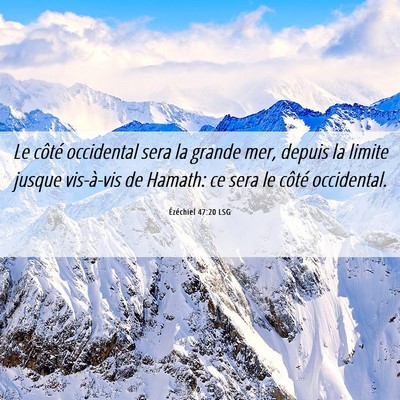 Picture 06 - Ézéchiel 47:20 LSG - Le côté occidental sera la grande mer, depuis - Bible Verse Picture