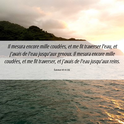 Picture 06 - Ézéchiel 47:4 LSG - Il mesura encore mille coudées, et me fit - Bible Verse Picture