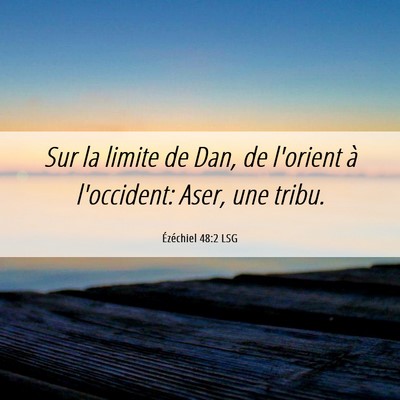 Picture 06 - Ézéchiel 48:2 LSG - Sur la limite de Dan, de l'orient à l'occident: - Bible Verse Picture