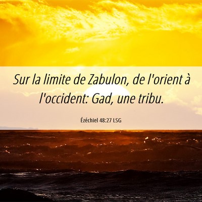 Picture 06 - Ézéchiel 48:27 LSG - Sur la limite de Zabulon, de l'orient à - Bible Verse Picture