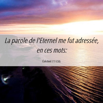 Picture 06 - Ézéchiel 7:1 LSG - La parole de l'Eternel me fut adressée, en ces - Bible Verse Picture