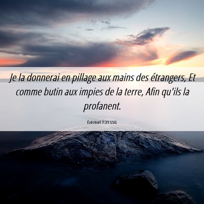 Picture 06 - Ézéchiel 7:21 LSG - Je la donnerai en pillage aux mains des - Bible Verse Picture