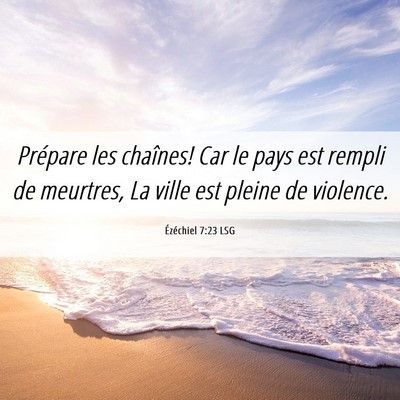 Picture 06 - Ézéchiel 7:23 LSG - Prépare les chaînes! Car le pays est rempli de - Bible Verse Picture