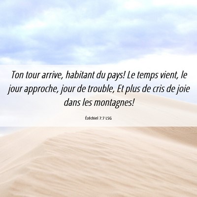 Picture 06 - Ézéchiel 7:7 LSG - Ton tour arrive, habitant du pays! Le temps - Bible Verse Picture