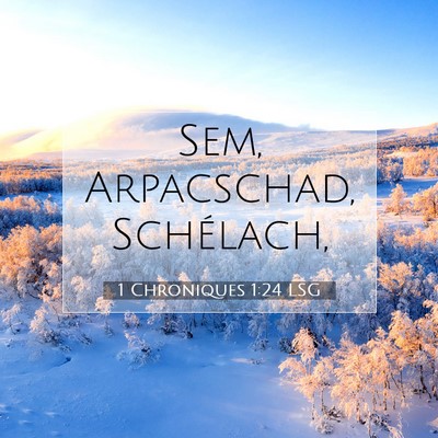 Picture 07 - 1 Chroniques 1:24 LSG - Sem, Arpacschad, - Bible Verse Picture