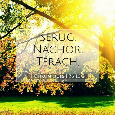 Picture 07 - 1 Chroniques 1:26 LSG - Serug, Nachor, - Bible Verse Picture