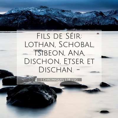Picture 07 - 1 Chroniques 1:38 LSG - Fils de Séir: Lothan, Schobal, Tsibeon, Ana, - Bible Verse Picture