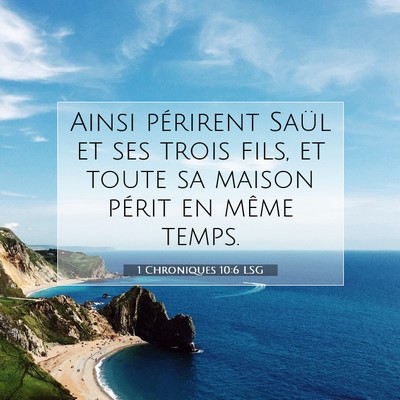 Picture 07 - 1 Chroniques 10:6 LSG - Ainsi périrent Saül et ses trois fils, et toute - Bible Verse Picture