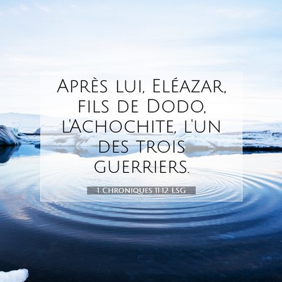 Picture 07 - 1 Chroniques 11:12 LSG - Après lui, Eléazar, fils de Dodo, l'Achochite, - Bible Verse Picture