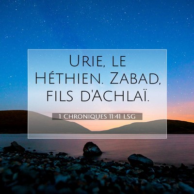Picture 07 - 1 Chroniques 11:41 LSG - Urie, le Héthien. Zabad, fils - Bible Verse Picture