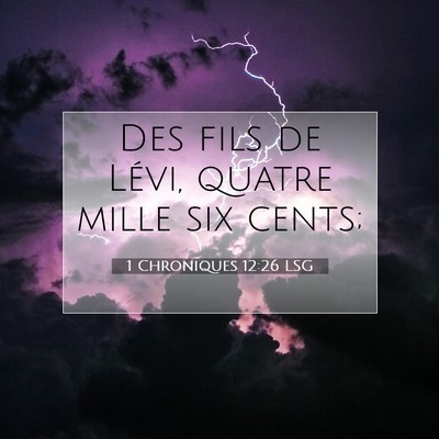 Picture 07 - 1 Chroniques 12:26 LSG - Des fils de Lévi, quatre mille six - Bible Verse Picture