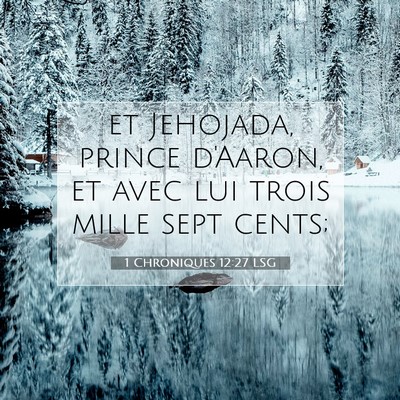 Picture 07 - 1 Chroniques 12:27 LSG - et Jehojada, prince d'Aaron, et avec lui trois - Bible Verse Picture
