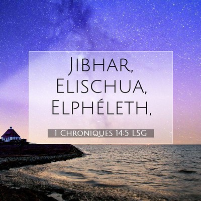 Picture 07 - 1 Chroniques 14:5 LSG - Jibhar, Elischua, - Bible Verse Picture