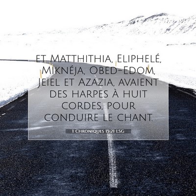 Picture 07 - 1 Chroniques 15:21 LSG - et Matthithia, Eliphelé, Miknéja, Obed-Edom, - Bible Verse Picture
