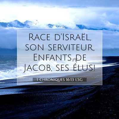 Picture 07 - 1 Chroniques 16:13 LSG - Race d'Israël, son serviteur, Enfants de Jacob, - Bible Verse Picture