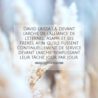 Picture 07 - 1 Chroniques 16:37 LSG - David laissa là, devant l'arche de l'alliance de - Bible Verse Picture